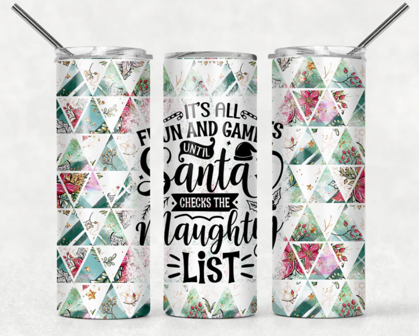 It is all fun and games until Santa checks the naughty list Christmas Tumbler